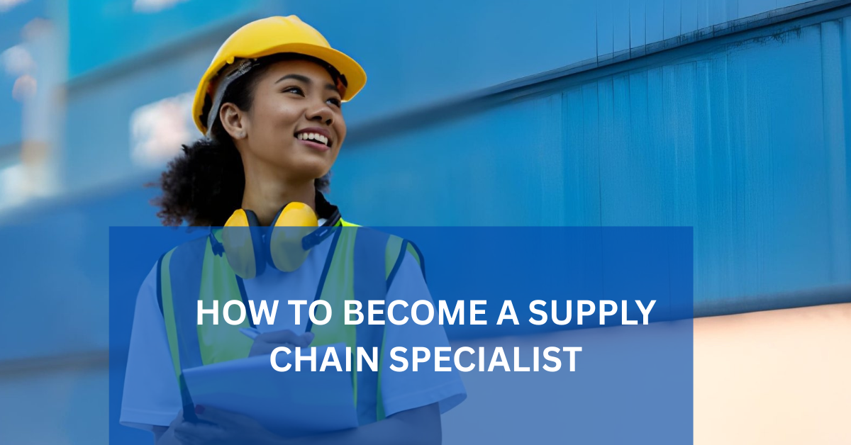How to Become a Supply Chain Specialist